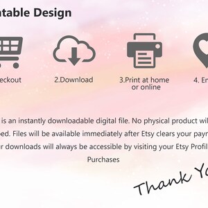 May include: Printable design instructions with icons for checkout, download, printing at home or online, and enjoying. The text says "This is an instantly downloadable digital file. No physical product will be shipped. Files will be available immediately after Etsy clears your payment. Your downloads will always be accessible by visiting your Etsy Profile > Purchases. Thank You."