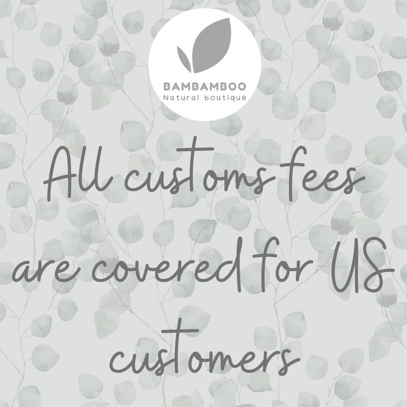 May include: Image with a light gray background featuring a pattern of leaves and the text "All customs fees are covered for US customers." A logo for "BAMBAMBOO Natural boutique" is in the upper center.