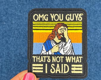 Jesus OMG you guys that's not what I said Iron-on Patch, Sassy Funny Trucker Hat Patch, Everyday Humorous Patch