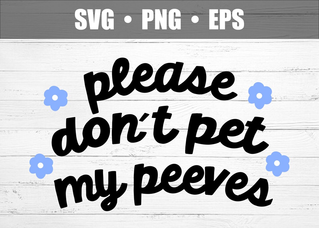 Don't Pet My Peeves SVG Digital File Etsy