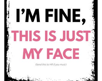 I’m Fine, This Is Just My Face – Funny Printable Wall Art – Sarcastic Quote Digital Download – Gen X Humor Home Decor – 8x10 JPG PDF