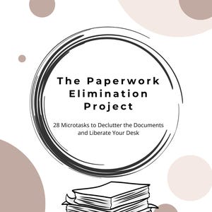 May include: A white and beige graphic with the text "The Paperwork Elimination Project" inside a black circular design. Below the text is a stack of papers. The image also includes the text "28 Microtasks to Declutter the Documents and Liberate Your Desk."