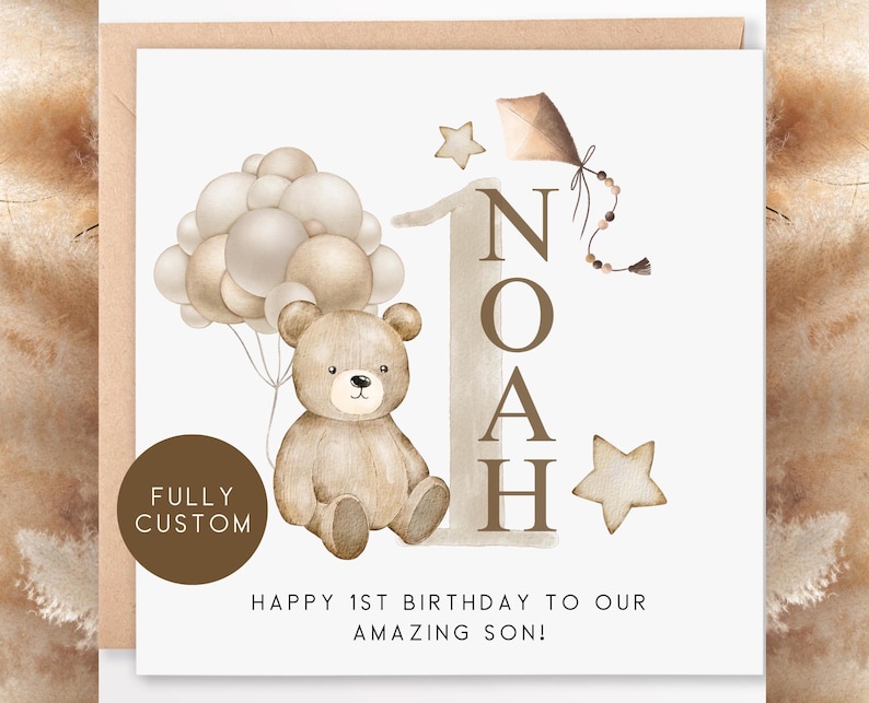 May include: A watercolor illustration of a brown teddy bear holding a bunch of balloons. The balloons are beige and brown. The illustration is on a white background with the text "Noah" in brown letters and the text "Happy 1st Birthday to our amazing son!" in brown letters.