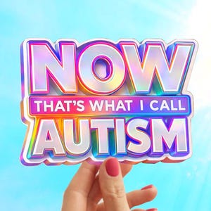 May include: A colorful sticker with the text "NOW That's What I Call AUTISM" is held up against a bright blue sky. The sticker has a rainbow gradient and a 3D effect. The hand holding the sticker has red nail polish.