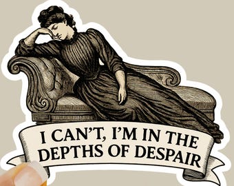 I’m in the Depths of Despair Sticker • Vintage Victorian Woman Sticker • Dark Academia Aesthetic Vinyl Decal • Goth Sticker