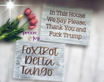 Anti Trump Wood Sign, In This House We Say Please Thank You and F*ck Trump, Rustic Whitewashed Anti Trump Sign, F*ck Trump Wooden Sign, FDT