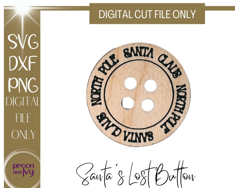 May include: A wooden button with four holes and the words "Santa Claus" and "North Pole" in a circular pattern. The text "Santa's Lost Button" is below the button. The image also includes the text "DIGITAL CUT FILE ONLY".
