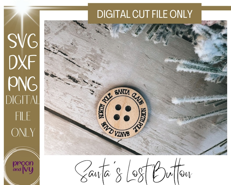 May include: A wooden button with four holes and the words "North Pole" and "Santa Claus" engraved around the edge. The text "Santa's Lost Button" is below the button. The image also includes the text "SVG, DXF, PNG, DIGITAL FILE ONLY".