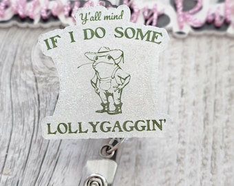 Mind if I do some lolly gaggin badge reel/ sarcastic badge reel