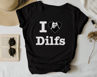 May include: Black t-shirt with white text that says "I love Dilfs" with a heart containing a black and white image of a person's face.