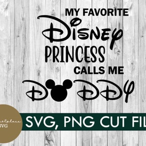svg, png, My favorite princess calls me daddy, digital download, vacation, shirt, diy, cricut, family, mickey svg, group shirt, silhouette