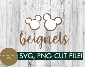 svg, png, ok but first beignets, princess, frog, mickey, digital download, vacation, shirt, cricut, family, mickey svg, silhouette