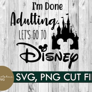 svg, png, i&#39;m done adulting, castle , mickey, digital download, vacation, shirt, diy, cricut, family, mickey svg, group shirt, silhouette