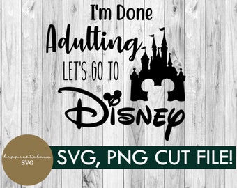 svg, png, i&#39;m done adulting, castle , mickey, digital download, vacation, shirt, diy, cricut, family, mickey svg, group shirt, silhouette