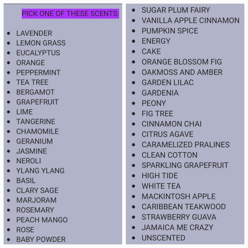 Puede incluir: Una lista de aromas para velas, jabones y otros productos. Los aromas se dividen en dos columnas. La columna de la izquierda incluye aromas como lavanda, hierba lim&oacute;n, eucalipto, naranja, menta, &aacute;rbol de t&eacute;, bergamota, pomelo, lima, mandarina, manzanilla, geranio, jazm&iacute;n, neroli, ylang-ylang, albahaca, salvia esclarea, mejorana, romero, mango melocot&oacute;n, rosa y talco para beb&eacute;s. La columna de la derecha incluye aromas como hada de ciruela de az&uacute;car, canela de manzana y vainilla, especias de calabaza, energ&iacute;a, pastel, higo de flor de naranja, musgo de roble y &aacute;mbar, lila de jard&iacute;n, gardenia, peon&iacute;a, higuera, chai de canela, agave c&iacute;trico, pralin&eacute;s caramelizados, algod&oacute;n limpio, pomelo espumoso, marea alta, t&eacute; blanco, manzana Mackintosh, teca caribe&ntilde;a, guayaba fresa, Jamaica Me Crazy e inodoro.