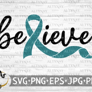 Ovarian Cancer Believe Ribbon SVG, Ovarian Cancer Awareness Warrior, Ovarian Cancer Support, Teal Cancer Ribbon svg, Ovarian Cancer Fighter