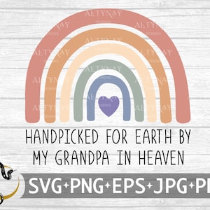 Handpicked For Earth By My Grandpa In Heaven, Rainbow Baby, Little Miracle, Rainbow after the storm, Pregnancy Loss, svg Cricut Silhouette