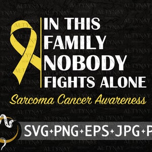 Cancer du sarcome dans cette famille personne ne se bat seul SVG, SVG de sensibilisation au cancer du sarcome, ruban de cancer jaune, svg pour Cricut Silhouette