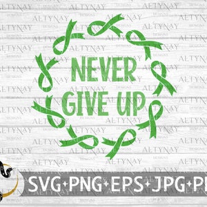 May include: Green ribbon design with the text "Never Give Up" on a white wood background. The design is surrounded by a circle of green ribbons.