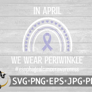 Esophageal Cancer In April We Wear Periwinkle SVG, Esophageal Cancer Awareness, Periwinkle Cancer Ribbon svg, svg file Cricut Silhouette