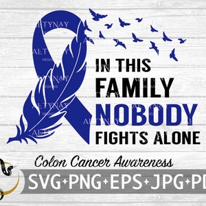 Colon Cancer In this Family Nobody Fights Alone SVG, Colon Cancer SVG, Colon Cancer Feather SVG, svg file to use for Cricut Silhouette