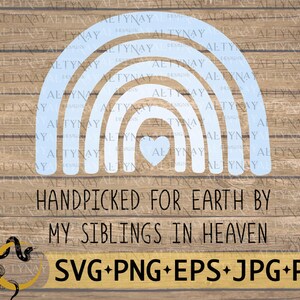 Handpicked For Earth By My Siblings In Heaven, Rainbow Baby, Little Miracle, Rainbow after the storm, Pregnancy Loss, svg Cricut Silhouette