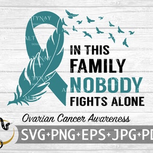 Ovarian Cancer In this Family Nobody Fights Alone SVG, Ovarian Cancer Awareness SVG, Teal Cancer Ribbon, svg file for Cricut Silhouette