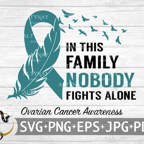 Ovarian Cancer In this Family Nobody Fights Alone SVG, Ovarian Cancer Awareness SVG, Teal Cancer Ribbon, svg file for Cricut Silhouette