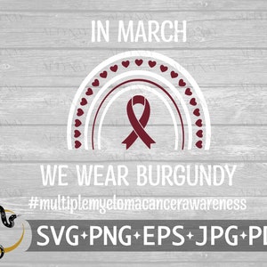 Multiple Myeloma Cancer In March We Wear Burgundy SVG, Multiple Myeloma Cancer Awareness, Multiple Myeloma Cancer svg, svg Cricut Silhouette