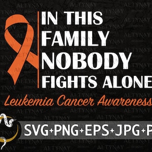 Leukemia Cancer In This Family Nobody Fights Alone SVG, Leukemia Cancer Ribbon SVG, Leukemia Support, Orange Cancer svg Cricut Silhouette