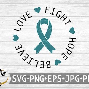 Ovarian Cancer Fight Hope Believe Love SVG, Ovarian Cancer Awareness, Ovarian Cancer svg, Teal Cancer Ribbon svg, svg file Cricut Silhouette