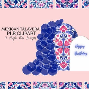 Op de afbeelding: Een digitale kunstafbeelding met de tekst "Mexican Talavera PLR Clipart" en "15 High Res Images". De afbeelding toont een blauw en roze Talavera-ontwerp, een blauw bubbelontwerp en een witte kaart met de tekst "Happy Birthday".