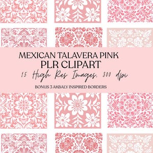 May include: A collection of pink and white floral and geometric designs. The image includes the text "MEXICAN TALAVERA PINK PLR CLIPART" and "15 High Res Images. 300 dpi". Bonus 3 Akbaly inspired borders are also included.