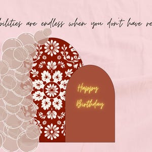 May include: A digitally created image with a pink background and text that reads, "The possibilities are endless when you don't have restrictions!" The image features a series of transparent circles and two arched shapes, one with a floral design and the other with the words "Happy Birthday."