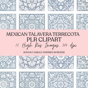 May include: A collection of 15 high-resolution Mexican Talavera Terrecota PLR clipart images with floral and geometric patterns in shades of blue and white. The image also includes bonus Akbaly inspired borders. The text on the image reads: "MEXICAN TALAVERA TERRECOTA PLR CLIPART 15 High Res Images. 300 dpi BONUS 3 AKBALY INSPIRED BORDERS."