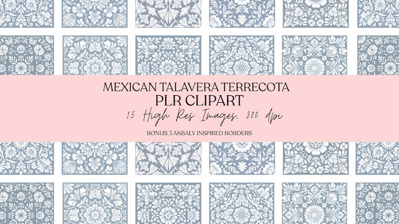 May include: A collection of 15 high-resolution Mexican Talavera Terrecota PLR clipart images with floral and geometric patterns in shades of blue and white. The image also includes bonus Akbaly inspired borders. The text on the image reads: "MEXICAN TALAVERA TERRECOTA PLR CLIPART 15 High Res Images. 300 dpi BONUS 3 AKBALY INSPIRED BORDERS."