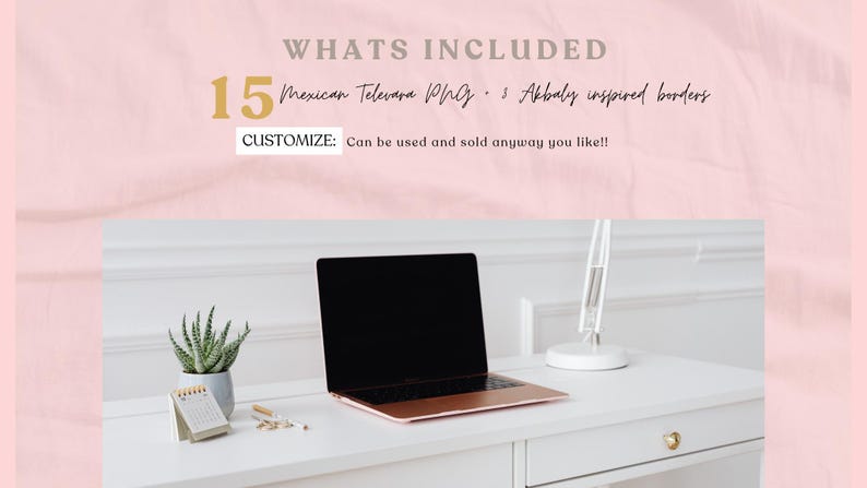May include: A workspace featuring a laptop with a black screen, a small potted succulent, and a desk lamp. The text reads "WHATS INCLUDED" and "15 Mexican Televara PNGs & Akbaly inspired borders". The text also says "CUSTOMIZE: Can be used and sold anyway you like!!"