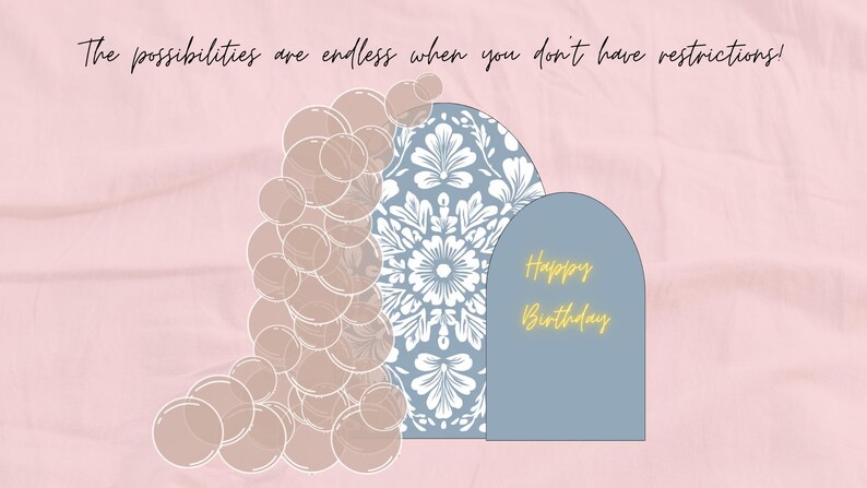 May include: A digital illustration with a pink background and the text "The possibilities are endless when you don't have restrictions!". The image features a blue arch with "Happy Birthday" in gold.