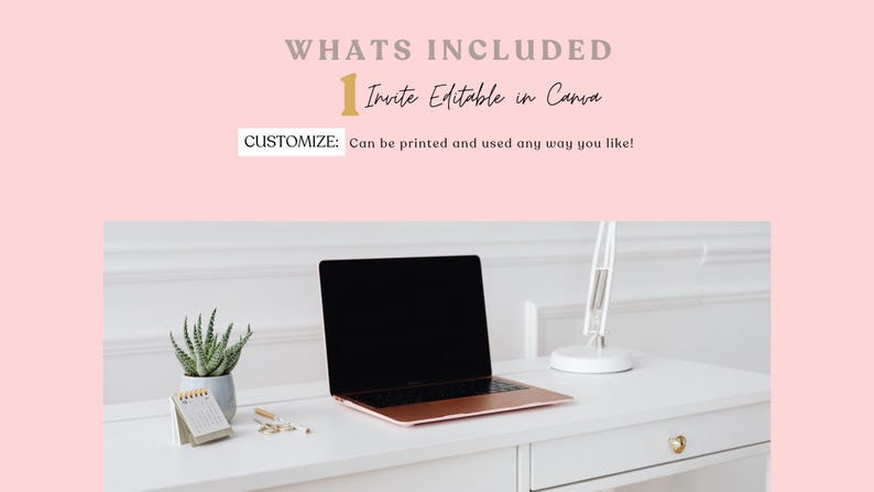 Op de afbeelding: Een werkplek met een laptop met een zwart scherm, een kleine vetplant in een grijze pot en een bureaulamp. De tekst "WHATS INCLUDED" en "Invite Editable in Canva" is zichtbaar. De tekst "CUSTOMIZE: Can be printed and used any way you like!" is ook zichtbaar.