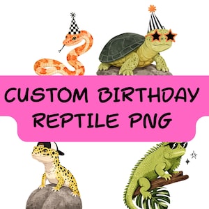 May include: A digital graphic featuring four reptiles: an orange snake in a party hat, a turtle with star-shaped glasses and a party hat, a spotted leopard gecko in a baseball cap, and a green iguana wearing sunglasses. Text reads: CUSTOM BIRTHDAY REPTILE PNG.