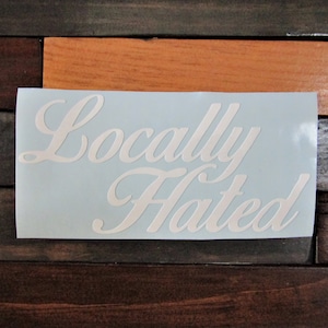 Locally Hated Window Decal-Bumper Sticker-Jdm-Car Sticker-Laptop Sticker
