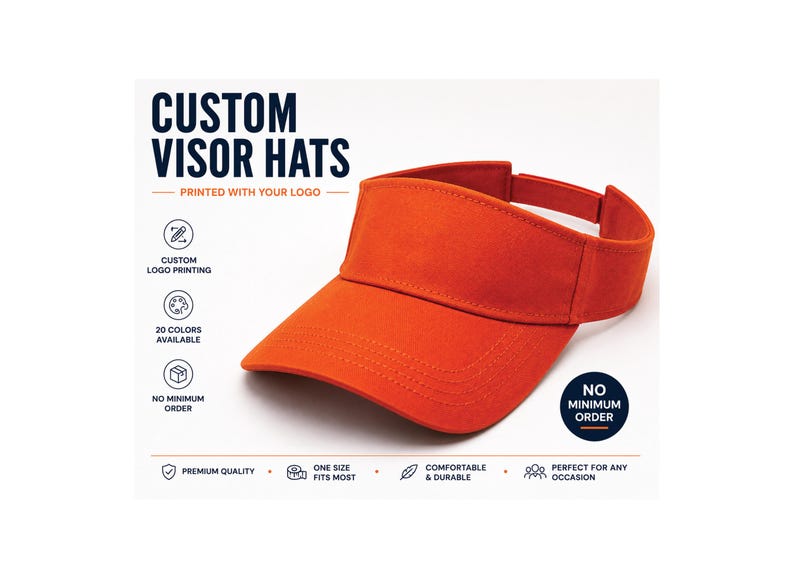 May include: An orange visor hat with a curved brim and an adjustable strap. The text CUSTOM VISOR HATS PRINTED WITH YOUR LOGO is visible, along with icons and text indicating custom logo printing, 20 colors available, and no minimum order.