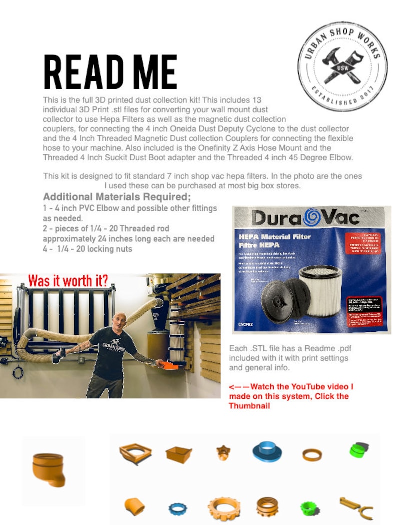 May include: A 3D printed dust collection kit for connecting a dust deputy cyclone to a dust collector. The kit includes 13 individual 3D printed parts, a 4-inch threaded magnetic dust collection coupler, a 4-inch threaded magnetic dust collection coupler, a 4-inch suckit dust boot adapter, and a 4-inch 45-degree elbow. The kit is designed to fit standard 7-inch shop vac HEPA filters. The image also shows a DuraVac HEPA filter, a person using the dust collection system, and a close-up of the individual 3D printed parts.
