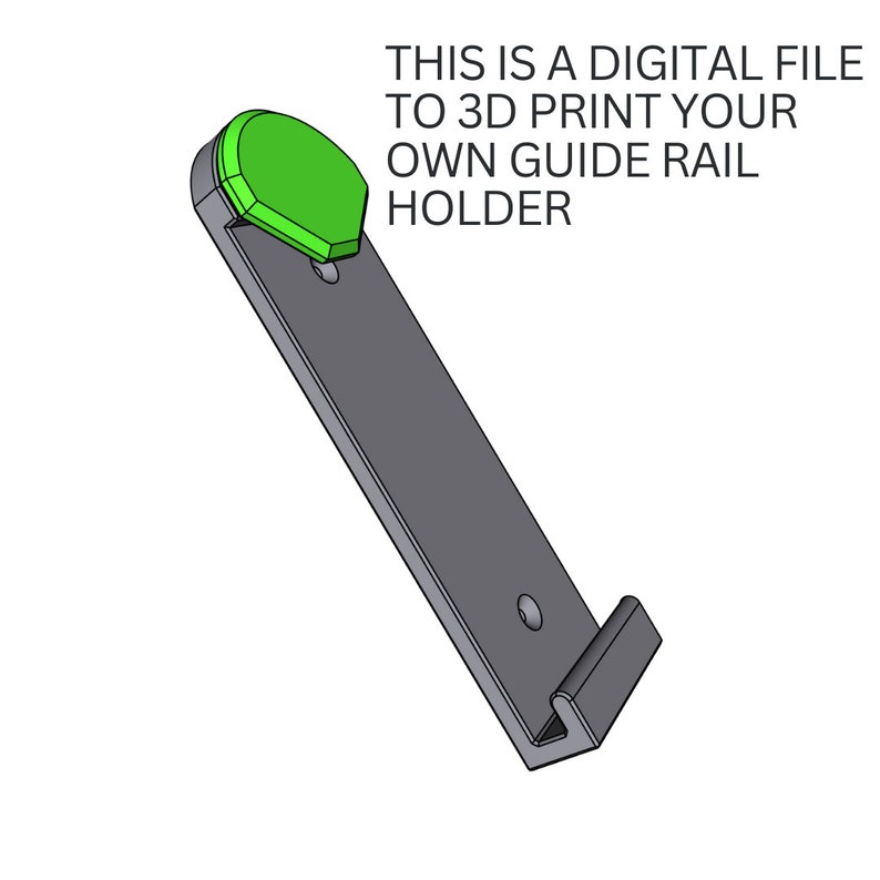 Op de afbeelding: Een 3D-printbare geleiderailhouder. De houder is grijs met een groene accent. De tekst "THIS IS A DIGITAL FILE TO 3D PRINT YOUR OWN GUIDE RAIL HOLDER" is boven de houder afgedrukt.