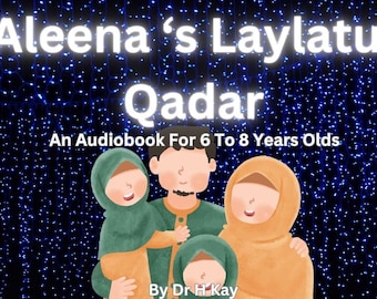 Aleena's Laylatul Qadar: An Audiobook Story For 6 To 8 Years Olds