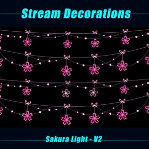 May include: Pink neon sakura flower lights strung together on a black background. The text "Stream Decorations" is at the top of the image and "Sakura Light - V2" is at the bottom.