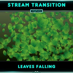 May include: Green leaves falling against a dark green background. The text "STREAM TRANSITION" is at the top of the image and "LEAVES FALLING" is at the bottom of the image. The text "DigiFami" is in a small white box.