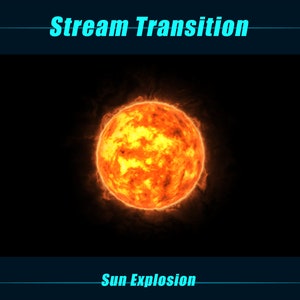 May include: A bright orange and yellow sun-like explosion against a black background. The text "Stream Transition" is at the top of the image and "Sun Explosion" is at the bottom.