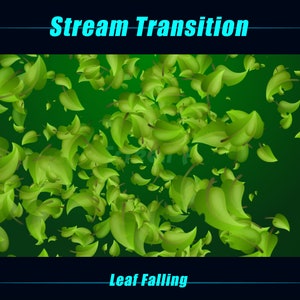 May include: Green leaves falling against a dark green background. The text "Stream Transition" is at the top of the image and "Leaf Falling" is at the bottom.
