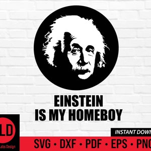 May include: Black and white graphic of Albert Einstein's face inside a black circle. Below, the text reads "EINSTEIN IS MY HOMEBOY". The image includes a logo and file type options: SVG, DXF, PDF, EPS, and PNG.